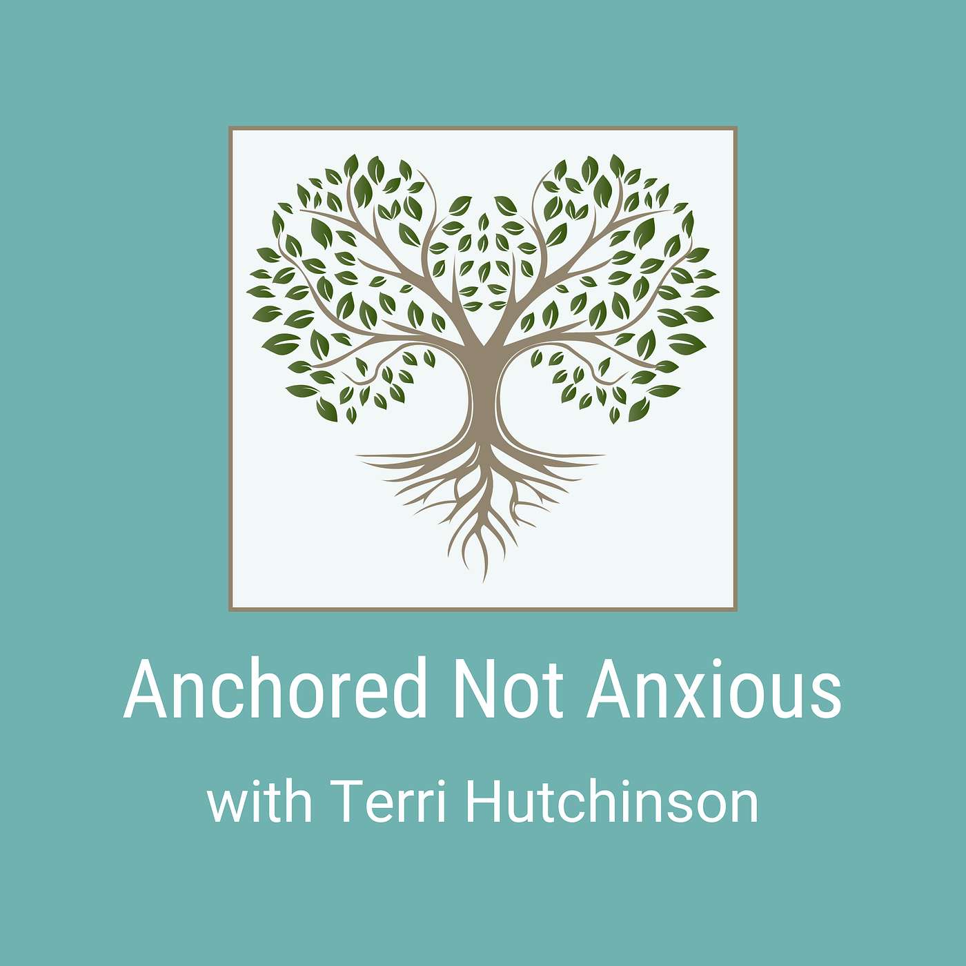 Anchored not Anxious Podcast with Terri Hutchinson